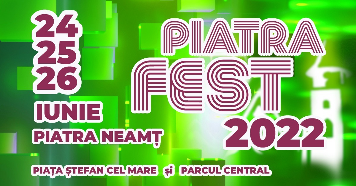 Piatra Fest – Zilele Orașului 2022
